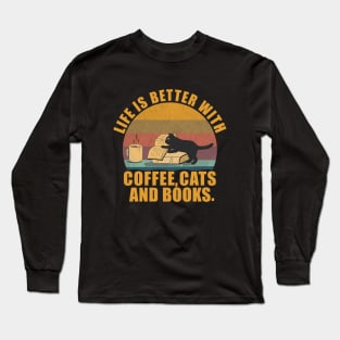 Funny Life Is Better With Coffee, Cats & Books Cool Vintage & Birthday Gifts or Christmas Gifts for a Cat Lover Long Sleeve T-Shirt